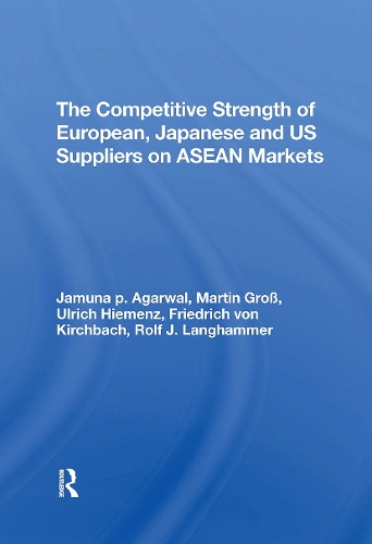 The Competitive Strength Of European, Japanese, And U.s. Suppliers On Asean Markets.