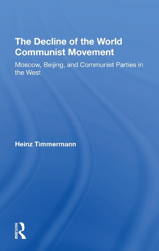 The Decline Of The World Communist Movement: Moscow, Beijing, And Communist Parties In The West.