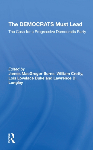 The Democrats Must Lead: The Case For A Progressive Democratic Party.