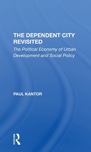 The Dependent City Revisited: The Political Economy Of Urban Development And Social Policy.