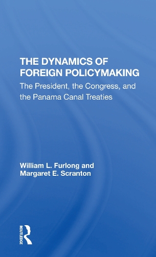 The Dynamics Of Foreign Policymaking: The President, The Congress, And The Panama Canal Treaties.
