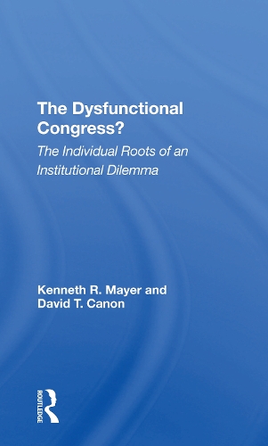 The Dysfunctional Congress?: The Individual Roots Of An Institutional Dilemma.