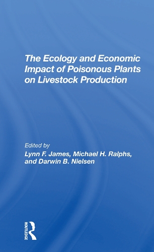 The Ecology And Economic Impact Of Poisonous Plants On Livestock Production.
