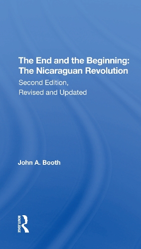 The End And The Beginning: The Nicaraguan Revolution, Second Edition, Revised And Updated.