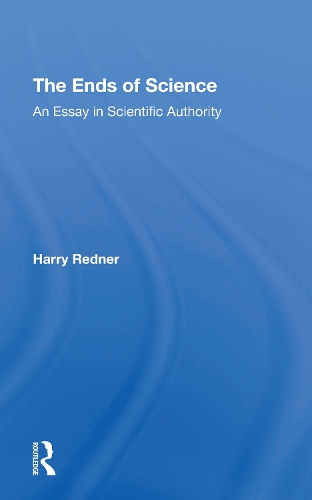 The Ends Of Science: An Essay In Scientific Authority.