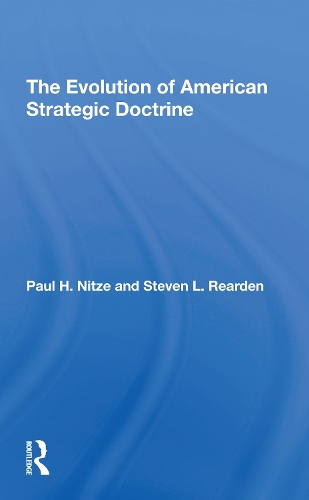 The Evolution Of American Strategic Doctrine: Paul H. Nitze And The Soviet Challenge.