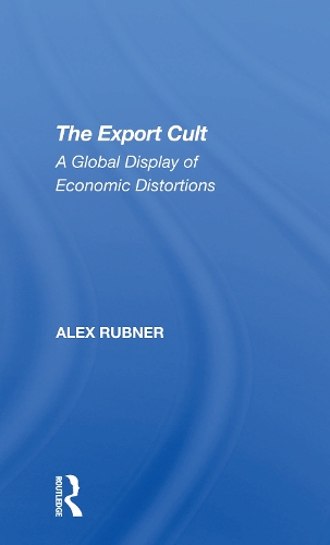 The Export Cult: A Global Display Of Economic Distortions.