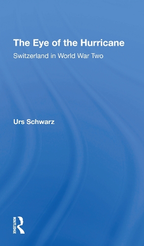 The Eye Of The Hurricane: Switzerland In World War Two.