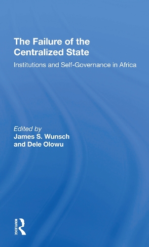 The Failure Of The Centralized State: Institutions And Selfgovernance In Africa.