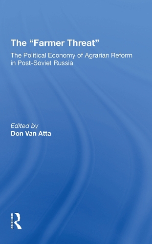The farmer Threat: The Political Economy Of Agrarian Reform In Postsoviet Russia.