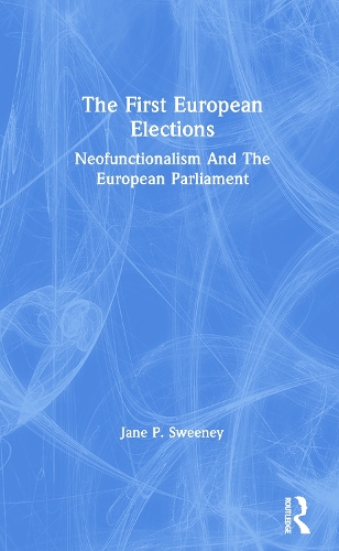The First European Elections: Neofunctionalism And The European Parliament.