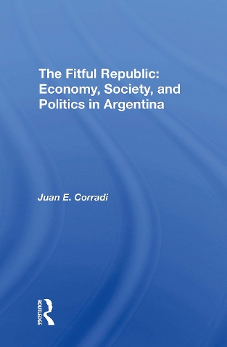The Fitful Republic: Economy, Society, And Politics In Argentina.