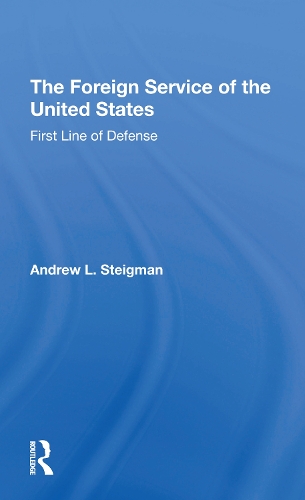 The Foreign Service Of The United States: First Line Of Defense.