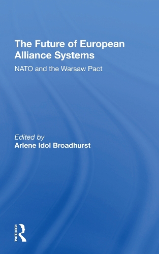 The Future Of European Alliance Systems: NATO And The Warsaw Pact.
