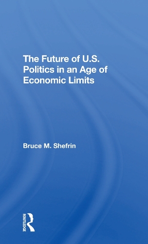 The Future Of U.s. Politics In An Age Of Economic Limits.