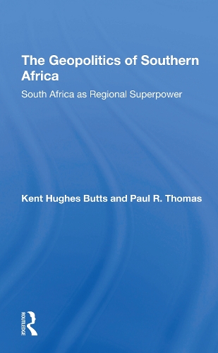 The Geopolitics Of Southern Africa: South Africa As Regional Superpower.