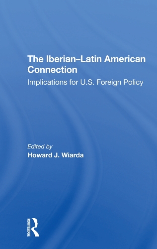 The Iberianlatin American Connection: Implications For U.s. Foreign Policy.