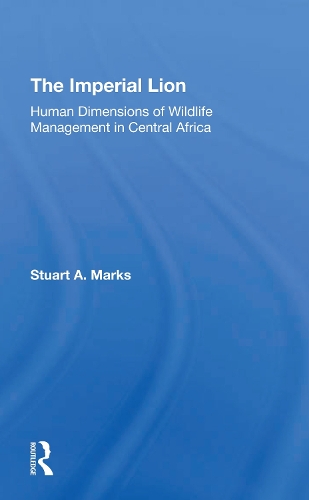 The Imperial Lion: Human Dimensions Of Wildlife Management In Central Africa.