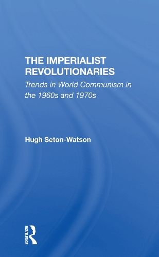 The Imperialist Revolutionaries: Trends In World Communism In The 1960s And 1970s.
