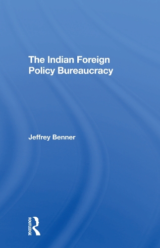 The Indian Foreign Policy Bureaucracy.