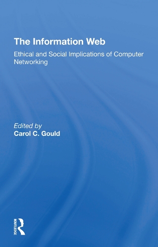 The Information Web: Ethical And Social Implications Of Computer Networking.