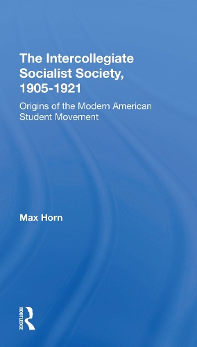 The Intercollegiate Socialist Society, 19051921: Origins Of The Modern American Student Movement.