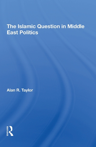 The Islamic Question In Middle East Politics.