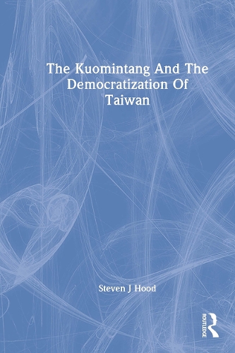 The Kuomintang And The Democratization Of Taiwan.