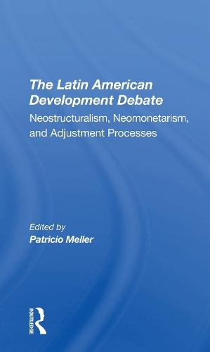 The Latin American Development Debate: Neostructuralism, Neomonetarism, And Adjustment Processes.