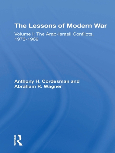 The Lessons Of Modern War: Volume I: The Arabisraeli Conflicts, 19731989.
