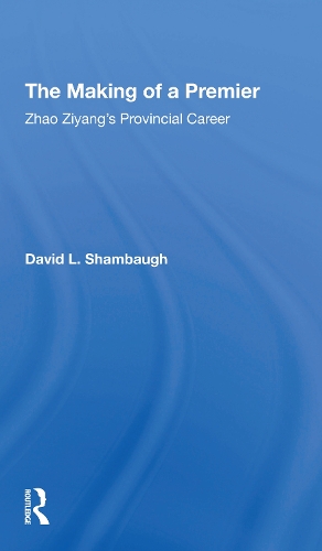 The Making Of A Premier: Zhao Ziyang's Provincial Career.