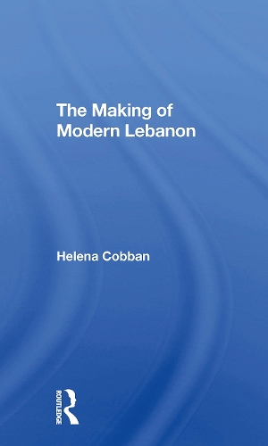 The Making Of Modern Lebanon.