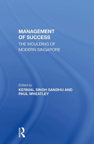 The Management Of Success: The Moulding Of Modern Singapore.