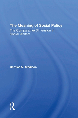 The Meaning Of Social Policy: The Comparative Dimension In Social Welfare.