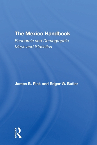 The Mexico Handbook: Economic And Demographic Maps And Statistics.