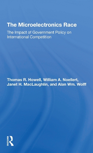 The Microelectronics Race: The Impact Of Government Policy On International Competition.
