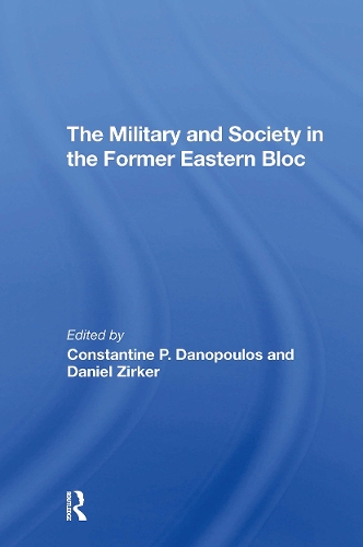 The Military And Society In The Former Eastern Bloc.