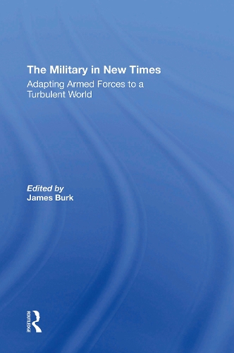The Military In New Times: Adapting Armed Forces To A Turbulent World.
