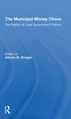 The Municipal Money Chase: The Politics Of Local Government Finance.