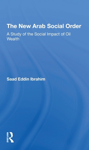 The New Arab Social Order: A Study Of The Social Impact Of Oil Wealth.