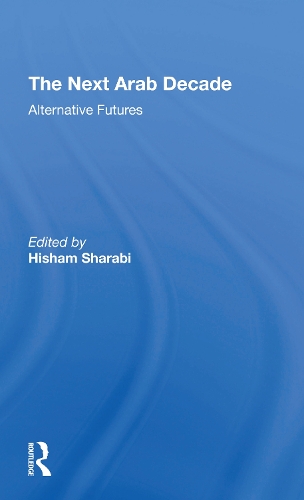 The Next Arab Decade: Alternative Futures.
