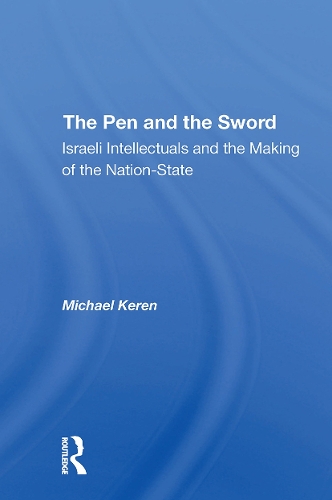 The Pen And The Sword: Israeli Intellectuals And The Making Of The Nationstate.