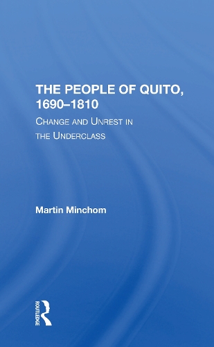 The People Of Quito, 16901810: Change And Unrest In The Underclass.