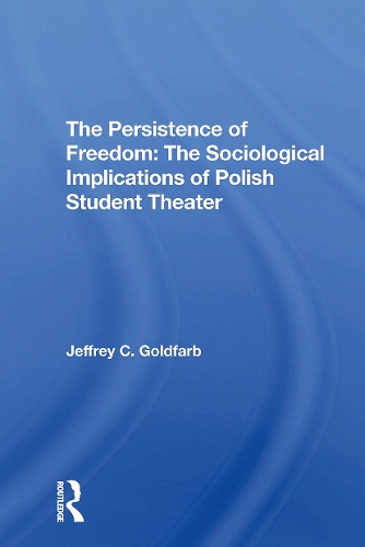The Persistence Of Freedom: The Sociological Implications Of Polish Student Theater.