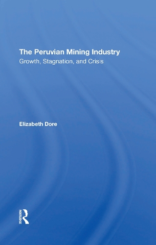The Peruvian Mining Industry: Growth, Stagnation, And Crisis.