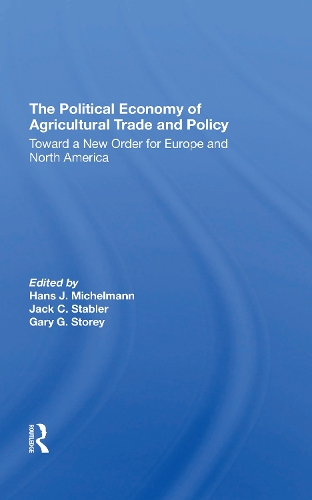 The Political Economy Of Agricultural Trade And Policy: Toward A New Order For Europe And North America.