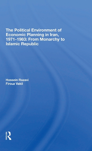 The Political Environment Of Economic Planning In Iran, 19711983: From Monarchy To Islamic Republic.