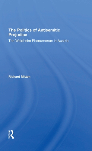 The Politics Of Antisemitic Prejudice: The Waldheim Phenomenon In Austria.