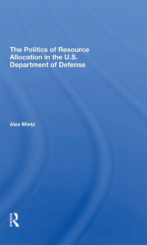 The Politics Of Resource Allocation In The U.s. Department Of Defense: International Crises And Domestic Constraints.