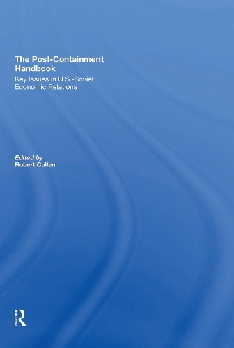 The Post-Containment Handbook: Key Issues In U.S.- Soviet Economic Relations.